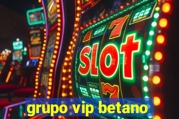 grupo vip betano